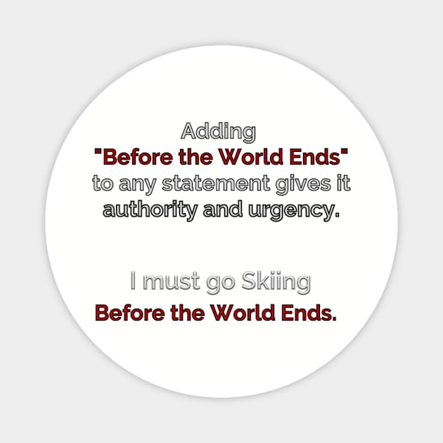 Go Skiing Before the World Ends Magnet by Unwritten Dreams